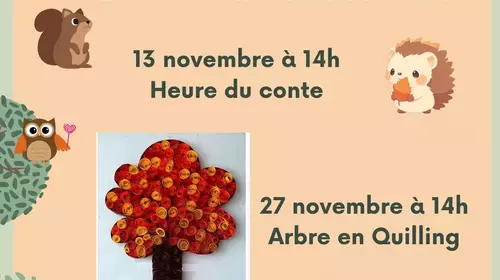 13/10 à 14h heure du conte /  27/11 à 14h atelier arbre en quilling